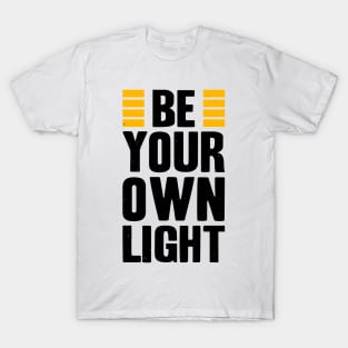 Be Your Own Light Saying For Inspiration T-Shirt